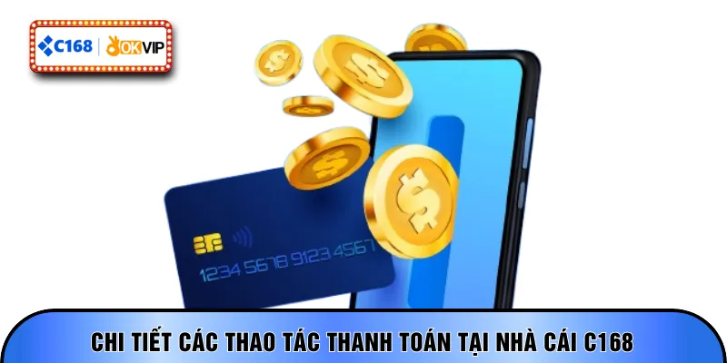 Chi tiết các thao tác thanh toán tại nhà cái C168